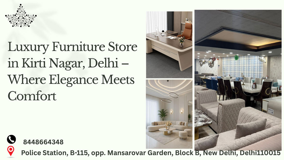 Luxury furniture store in Kirti Nagar Delhi - Ardas Interior showroom with 44 years of excellence