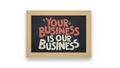Your Business Is Our Business — Chalkboard Framed Wall Art
